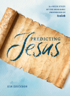 Predicting Jesus: A 6-Week Study of the Messianic Prophecies of Isaiah By Kim Erickson Cover Image