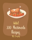 Hello! 300 Marinade Recipes: Best Marinade Cookbook Ever For Beginners [Book 1] By Everyday Cover Image