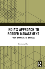 India's Approach to Border Management: From Barriers to Bridges By Pushpita Das Cover Image