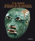 Los Mayas. Senores de La Creacion: Los Origenes de La Realeza Sagrada Cover Image