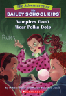 Vampires Don't Wear Polka Dots (The Bailey School Kids #1): Vampires Don't Wear Polka Dots Cover Image