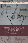 Cemberlitas Hamami in Istanbul: The Biographical Memoir of a Turkish Bath (Edinburgh Studies on the Ottoman Empire) By Nina Macaraig Cover Image