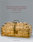 Siculo-Arabic Ivories and Islamic Painting: 1100-1300 Cover Image
