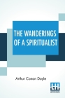 The Wanderings Of A Spiritualist By Arthur Conan Doyle Cover Image