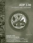 Army Doctrine Publication ADP 3-90 Offense and Defense August 2018 By United States Government Us Army Cover Image