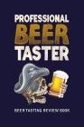Beer Tasting Review Book: Professional Beer Taster By MM Craft Beer Tasting Cover Image