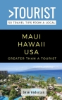Greater Than a Tourist-Maui Hawaii USA: 50 Travel Tips from a Local By Skye Anderson Cover Image
