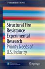 Structural Fire Resistance Experimental Research: Priority Needs of U.S. Industry (Springerbriefs in Fire) By Kathleen H. Almand Cover Image