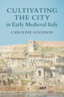 Cultivating the City in Early Medieval Italy Cover Image