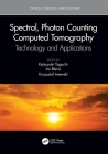 Spectral, Photon Counting Computed Tomography: Technology and Applications (Devices) By Katsuyuki Taguchi, Ira Blevis, Krzysztof Iniewski Cover Image