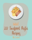 Hello! 222 Seafood Pasta Recipes: Best Seafood Pasta Cookbook Ever For Beginners [Gluten Free Pasta Cookbook, Grilling Seafood Cookbook, Tuna Casserol By Seafood Cover Image