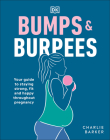 Bumps and Burpees: Your Guide to Staying Strong, Fit and Happy Throughout Pregnancy By Charlie Barker Cover Image