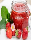 Jam Recipes: 60 Different Recipes, Peach, Rhubarb, Strawberry, Mulberry, Blackberry, Apricot, and Many More Cover Image