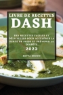 Livre de Recettes Dash 2022: Des Recettes Faciles Et Délicieuses Pour Accélérer La Perte de Poids Et Prévenir Le Diabète Cover Image