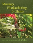 Musings, Woolgathering, & Ghosts: Poetic and Visual Offerings from My Life to Yours By Ck Sobey Sobey Cover Image