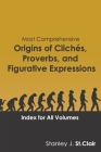 Most Comprehensive Origins of Cliches, Proverbs and Figurative Expressions: Index for All Volumes By Kent Hesselbein (Illustrator), Stanley J. St Clair Cover Image