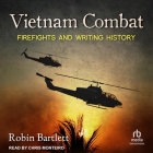 Vietnam Combat: Firefights and Writing History By Robin Barlett, Chris Monteiro (Read by) Cover Image