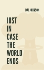 Just in Case the World Ends By Dai Johnson Cover Image