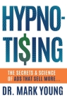 Hypno-Tising: The Secrets and Science of Ads That Sell More... Cover Image