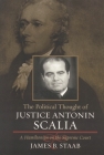 The Political Thought of Justice Antonin Scalia: A Hamiltonian on the Supreme Court By James B. Staab Cover Image
