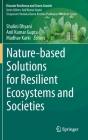 Nature-Based Solutions for Resilient Ecosystems and Societies By Shalini Dhyani (Editor), Anil Kumar Gupta (Editor), Madhav Karki (Editor) Cover Image