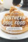 Explore the World of Southern Soul Food: 25 Southern Recipes for every Enthusiast Cover Image