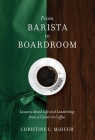 From Barista to Boardroom: Lessons about Life and Leadership from a Career in Coffee Cover Image