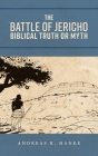 The Battle of Jericho: Biblical Truth or Myth By Andreas K. Hanke Cover Image