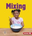 Mixing (First Step Nonfiction -- Changing Matter) Cover Image
