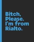 Bitch, Please. I'm From Rialto.: A Vulgar Adult Composition Book for a Native Rialto, California CA Resident By Offensive Journals Cover Image