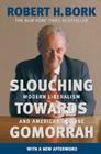 Slouching Towards Gomorrah: Modern Liberalism and American Decline By Robert H. Bork Cover Image