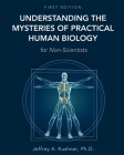 Understanding the Mysteries of Practical Human Biology for Non-Scientists Cover Image