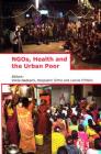 NGOs, Health and the Urban Poor By Vimla Nadkarni (Editor), Roopashri Sinha (Editor), Leonie D'Mello (Editor) Cover Image