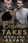 Between Takes: A Movie Star Romance By Morgana Bevan Cover Image
