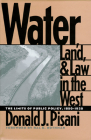 Water, Land, and Law in the West: The Limits of Public Policy, 1850-1920 (Development of Western Resources) By Donald J. Pisani Cover Image