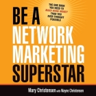 Be a Network Marketing Superstar: The One Book You Need to Make More Money Than You Ever Thought Possible By Mary Christensen, Wayne Christensen (Contribution by), Lesley Parkin (Read by) Cover Image