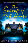 The Secrets of Mill House By Anne Wyn Clark Cover Image