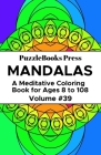 PuzzleBooks Press Mandalas: A Meditative Coloring Book for Ages 8 to 108 (Volume 39) By Puzzlebooks Press Cover Image