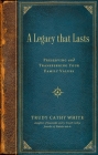 A Legacy that Lasts: Preserving and Transferring Your Family Values By Trudy Cathy White Cover Image