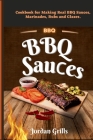 BBQ Sauсes: Cookbook for Making Real BBQ Sauces, Marinades, Rubs and Glazes By Jordan Grills Cover Image