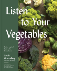 Listen To Your Vegetables: Italian-Inspired Recipes for Every Season By Sarah Grueneberg, Kate Heddings Cover Image