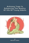 Ashtang Yoga In Enhancing The Quality Of life Of Young Adults By Neelima Singh Cover Image