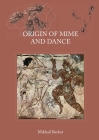 Origin of Mime and Dance By Mikhail Berkut Cover Image