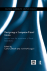 Designing a European Fiscal Union: Lessons from the Experience of Fiscal Federations (Routledge Studies in the European Economy) Cover Image