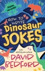 How to Write Dinosaur Jokes: Anyone Can Write By David Bedford Cover Image
