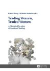 Trading Women, Traded Women: A Historical Scrutiny of Gendered Trading By Gönül Bakay (Editor), Mihaela Mudure (Editor) Cover Image