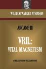 Vril: Vital Magnetism: The Arcane III By Atkinson Cover Image