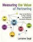 Measuring the Value of Partnering: How to Use Metrics to Plan, Develop, and Implement Successful Alliances By Larraine Segil Cover Image