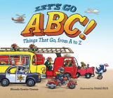 Let's Go ABC!: Things That Go, from A to Z By Rhonda Gowler Greene, Daniel Kirk (Illustrator) Cover Image