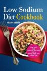 Low Sodium Diet Cookbook: Low Salt And Low Fat Recipes For A Heart-Healthy Lifestyle Cover Image